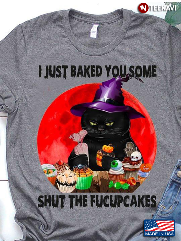 Witch Cat I Just Baked You Some Shut The Fucupcakes