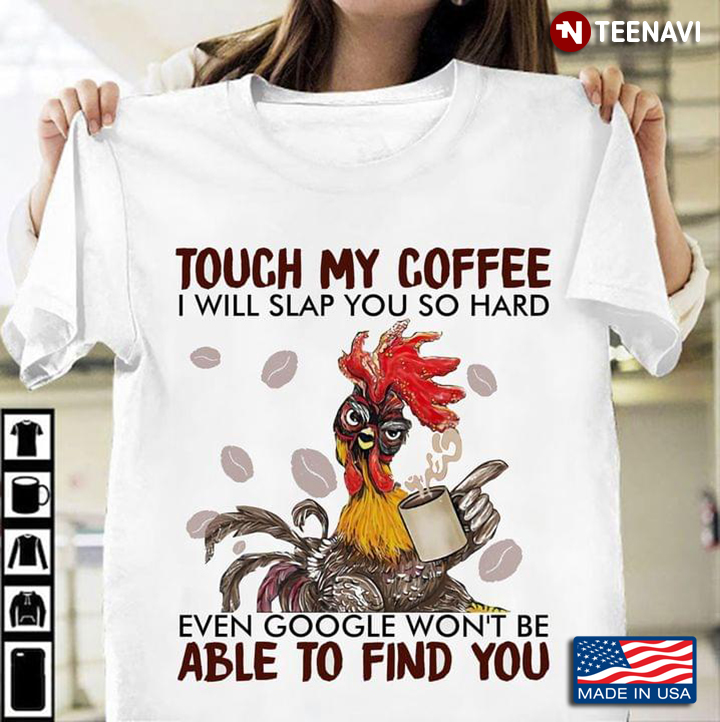 Hei Hei Touch My Coffee I Will Slap You So Hard Even Google Won't Be Able To Find You