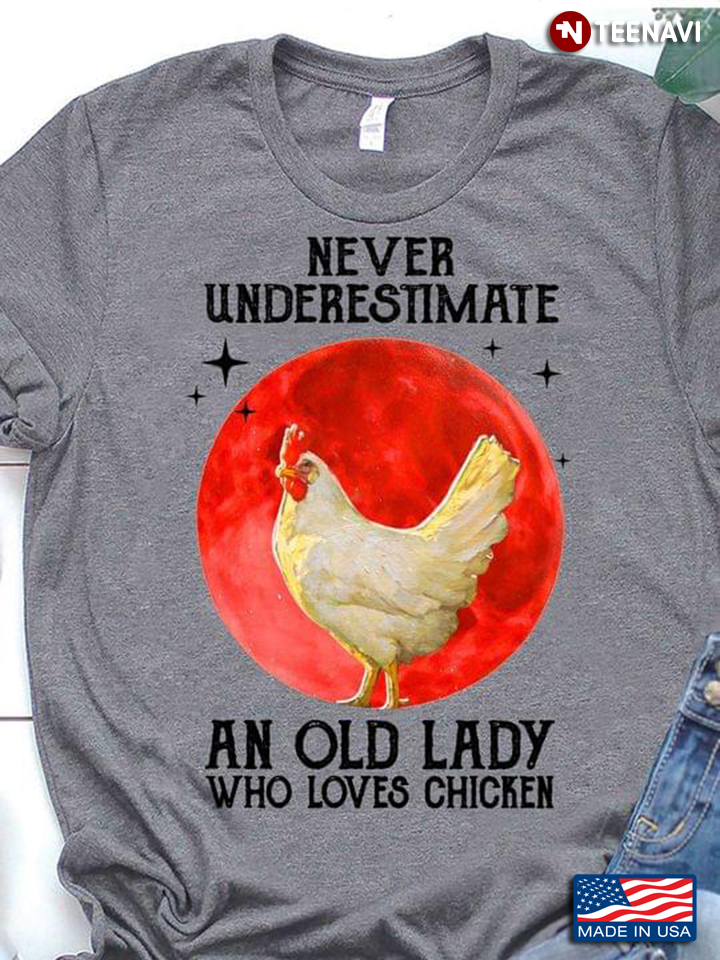 Never Underestiamte An Old Lady Who Loves Chicken