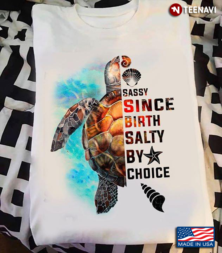 Sassy Since Birth Salty By Choice Sea Turtle New Version
