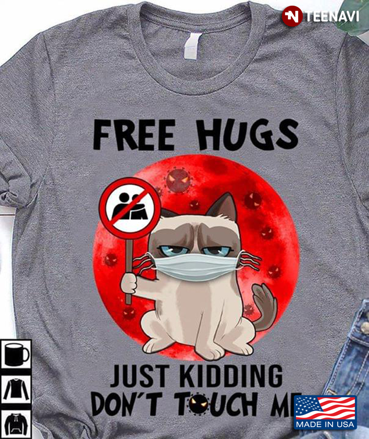 Grumpy Cat Free Hug Just Kidding Don't Touch Me Quarantine