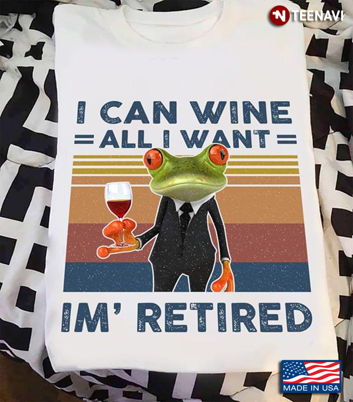 Frog I Can Wine All I Want I'm Retired