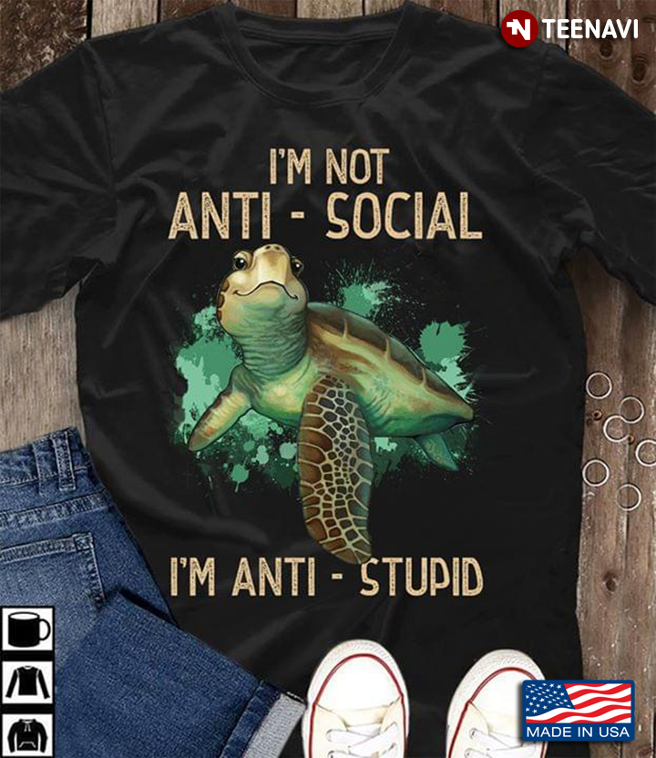 Turtle Sea I'm Not Anti-Social I'm Anti-Stupid
