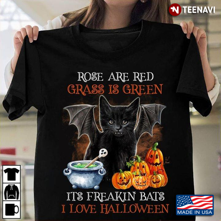 Cat Rose Are Red Grass Is Green It's Freakin Bats I Love Halloween