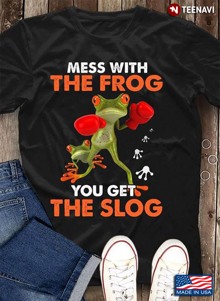 Mess With The Frog You Get The Slog