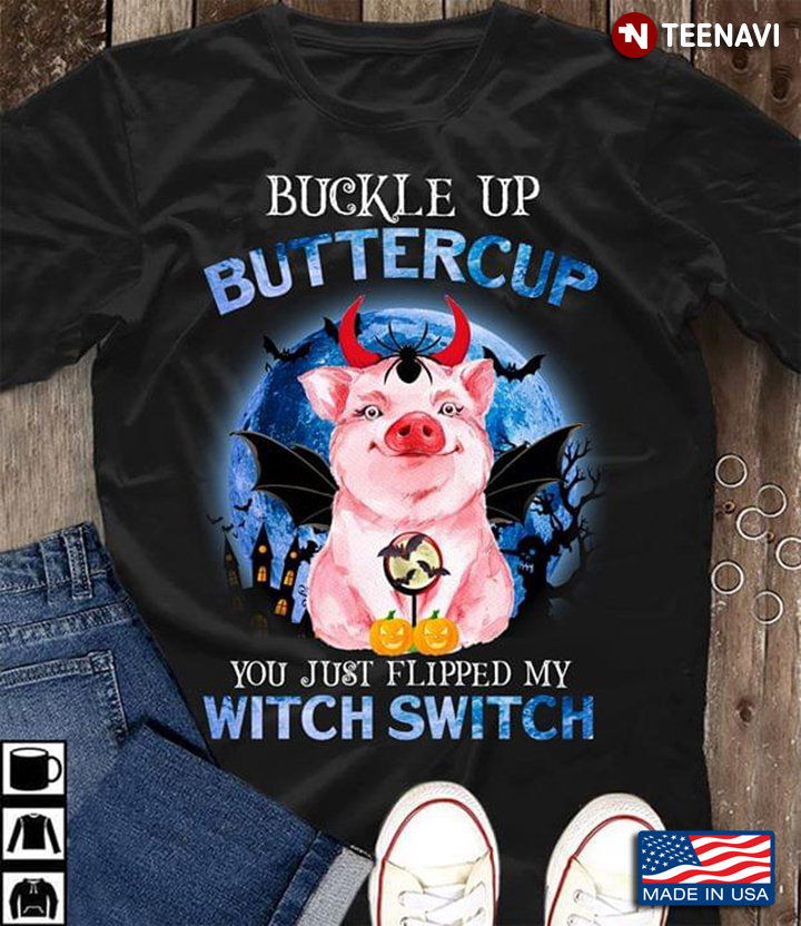 Pig Buckle Up Buttercup You Just Flipped My Witch Switch Halloween