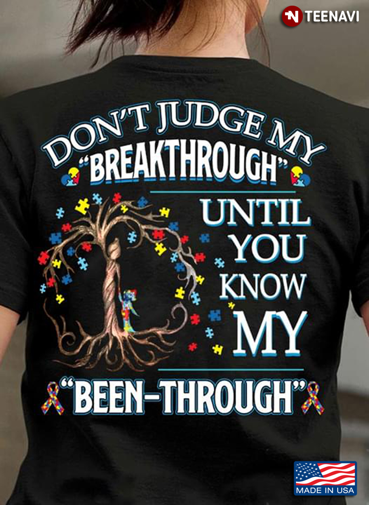 Don't Judge My Breakthrough Until You Know My Been-Through Autism Awareness