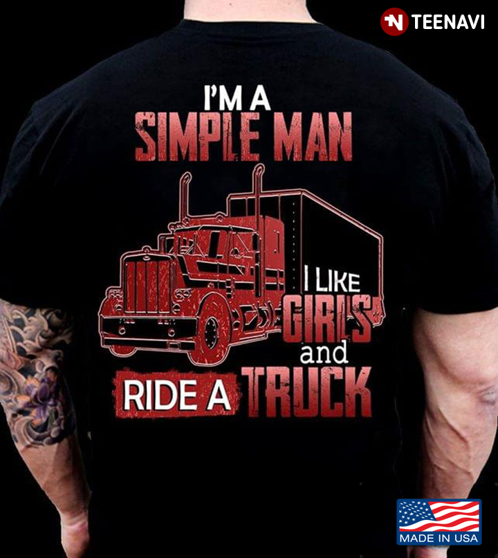 I'm A Simple Man I Like Girl And Drive A Truck