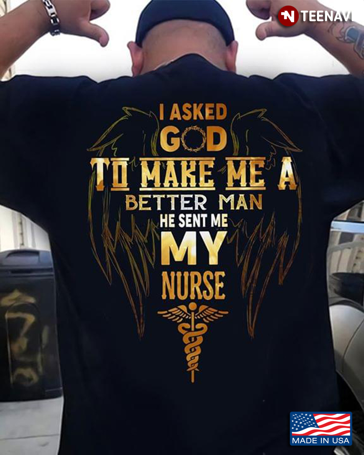 I Asked God To MakeMe A Better Person He Sent Me My Nurse