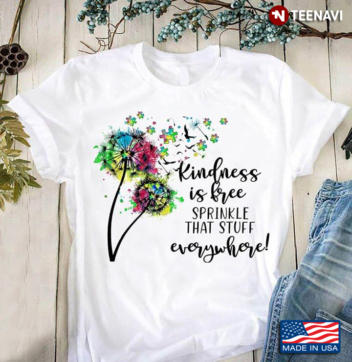 Dandelion Kindness Is Free Spinkle That Stuff Everywhere Autism Awareness