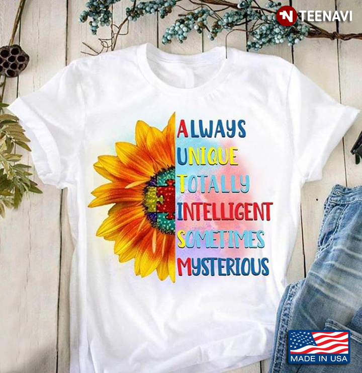 Sunflower Always Unique Tottaly Intelligent Sometimes Mysterious Autism Awareness