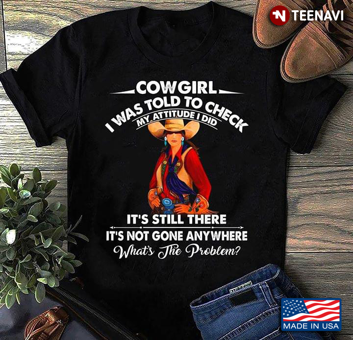 Cowgirl I Was Told To Check My Attitude I Did It's Still There It's Not Gone Anywhere