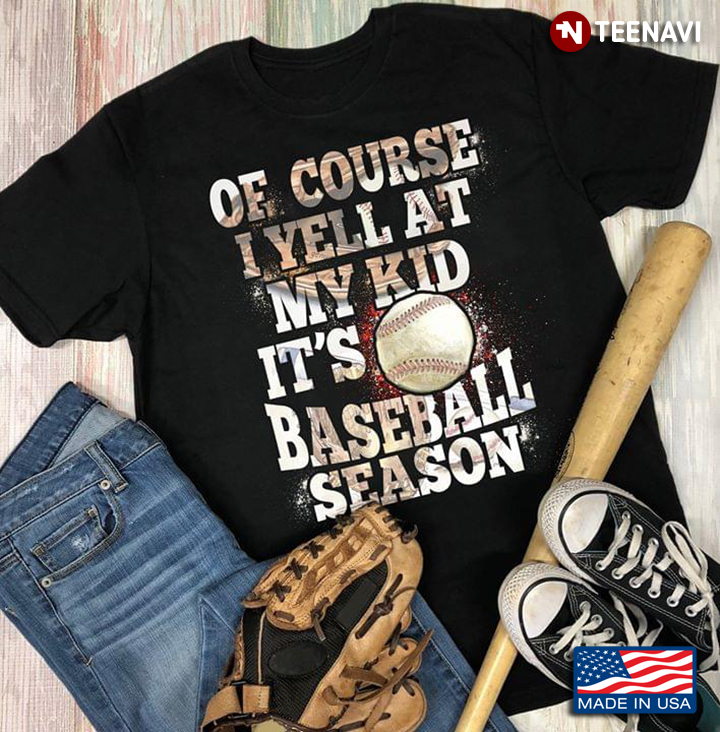 Of Course I Yell At My Kids It's Baseball Season
