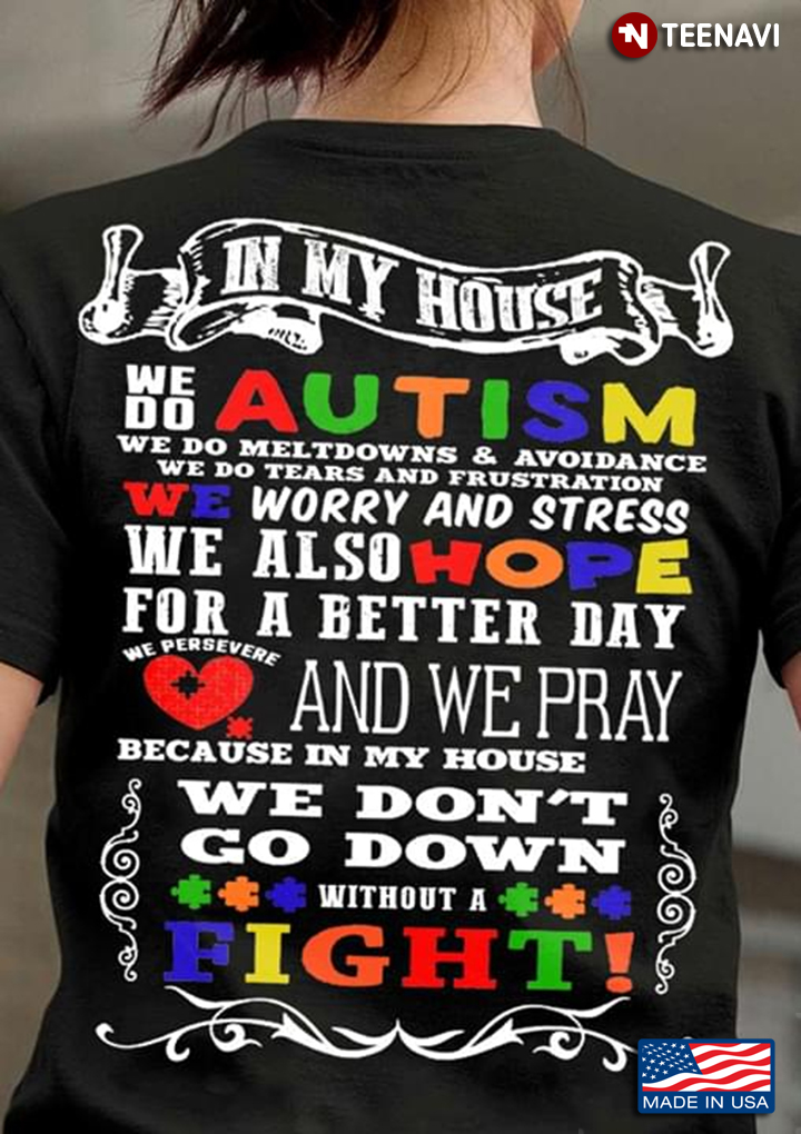 In My House We Do Autism We Do Meltdowns & Avoidance We Do Tears And Frustration We Worry And Stress