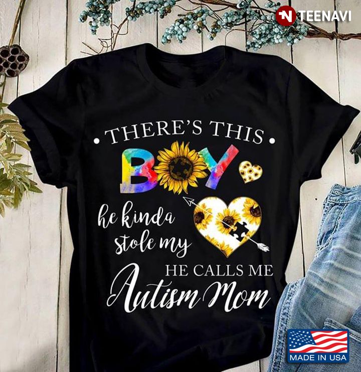 Sunflower There's This Boy He Kinda Stole My He Calls Me Autism Mom