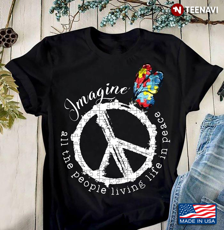 Hippie Imagine All The People Living Life In Peace Butterfly Autism Awareness