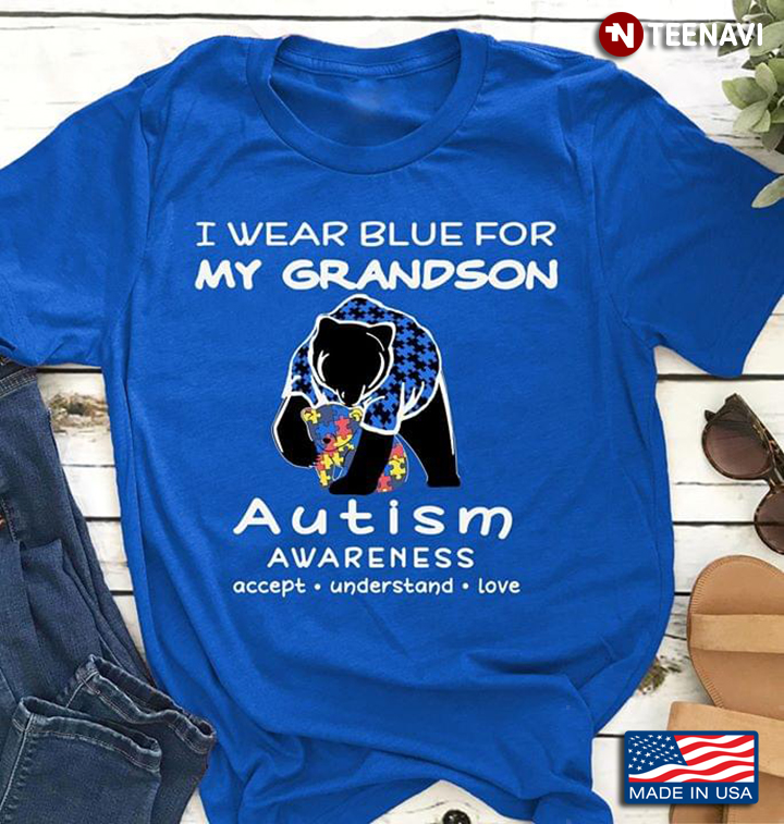 Bear I Wear Blue For My Grandson Autism Awareness Accept Understand Love