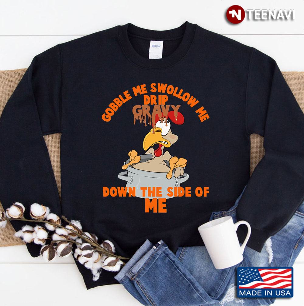 Gobble Me Swallow Me Drip Gravy Down The Side Of Me Gift D2 Sweatshirt