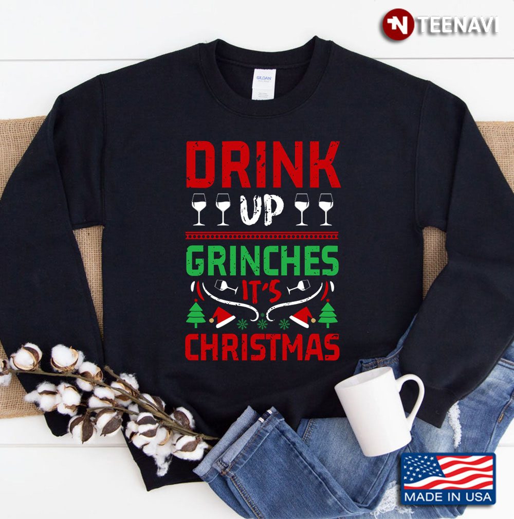 Drink Up Grinches - Merry Christmas Sweatshirt