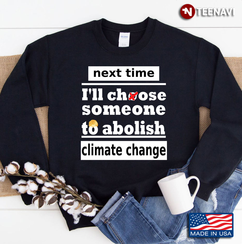 Elections Climate Change President Environmental Policy Sweatshirt