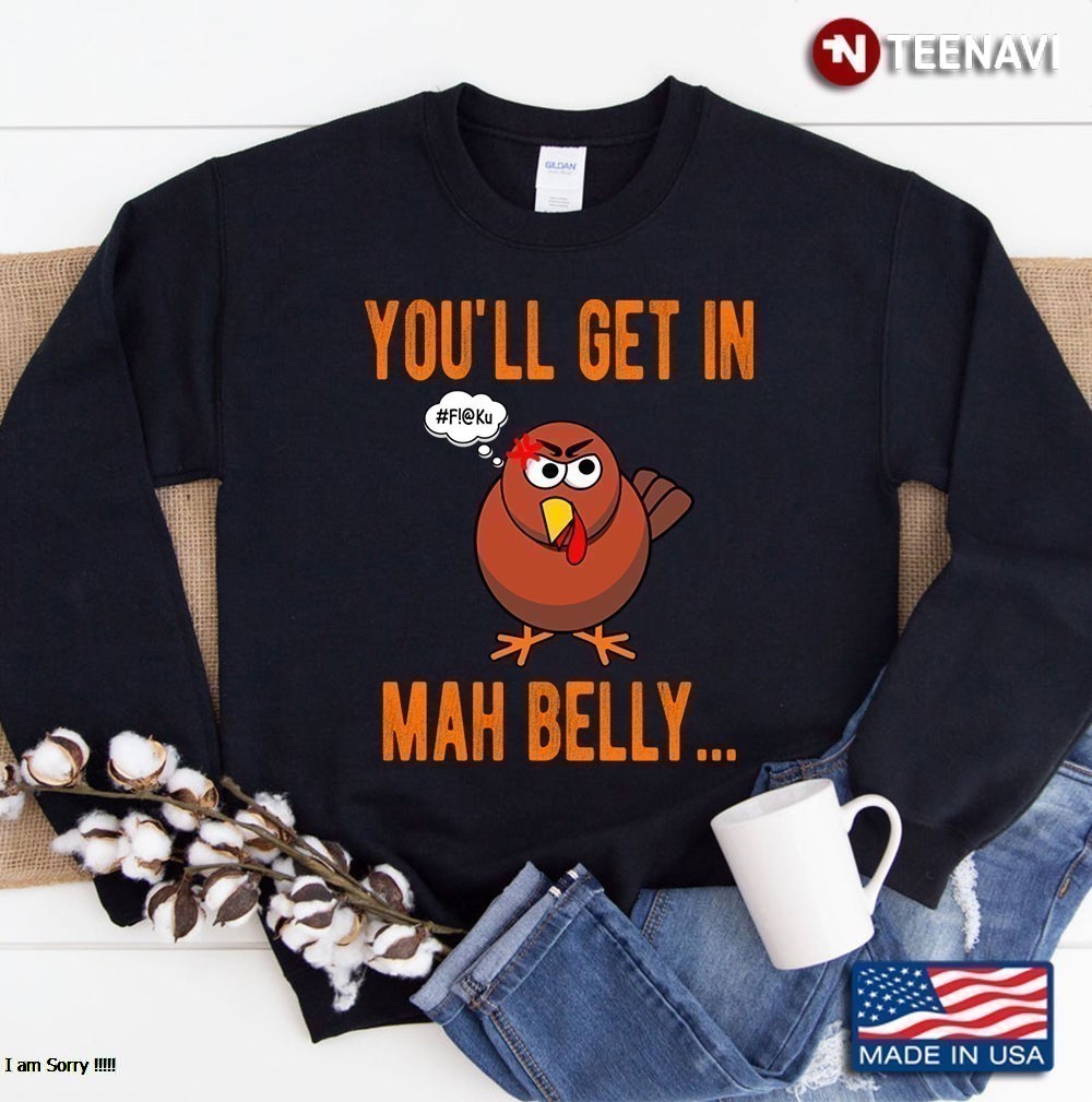 Christmas Turkey In Get In Mah Belly Cool And Funny Print For Gift Sweatshirt