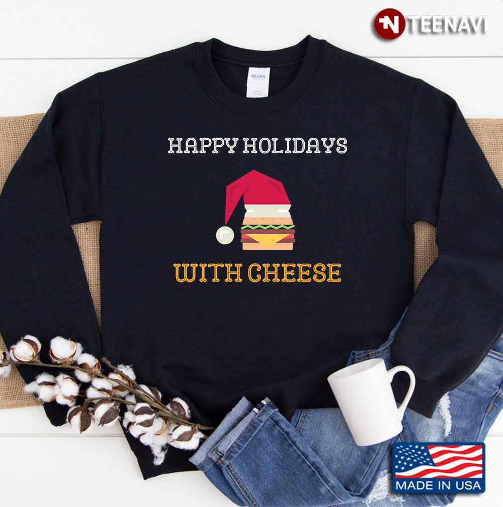 Happy Holidays With Cheese. Christmas Cheeseburger Xmas Gift Sweatshirt