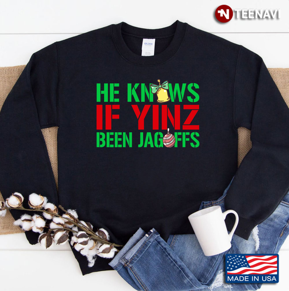 He Knows If Yinz Been Jagoffs - Pittsburghese Christmas Xmas Sweatshirt