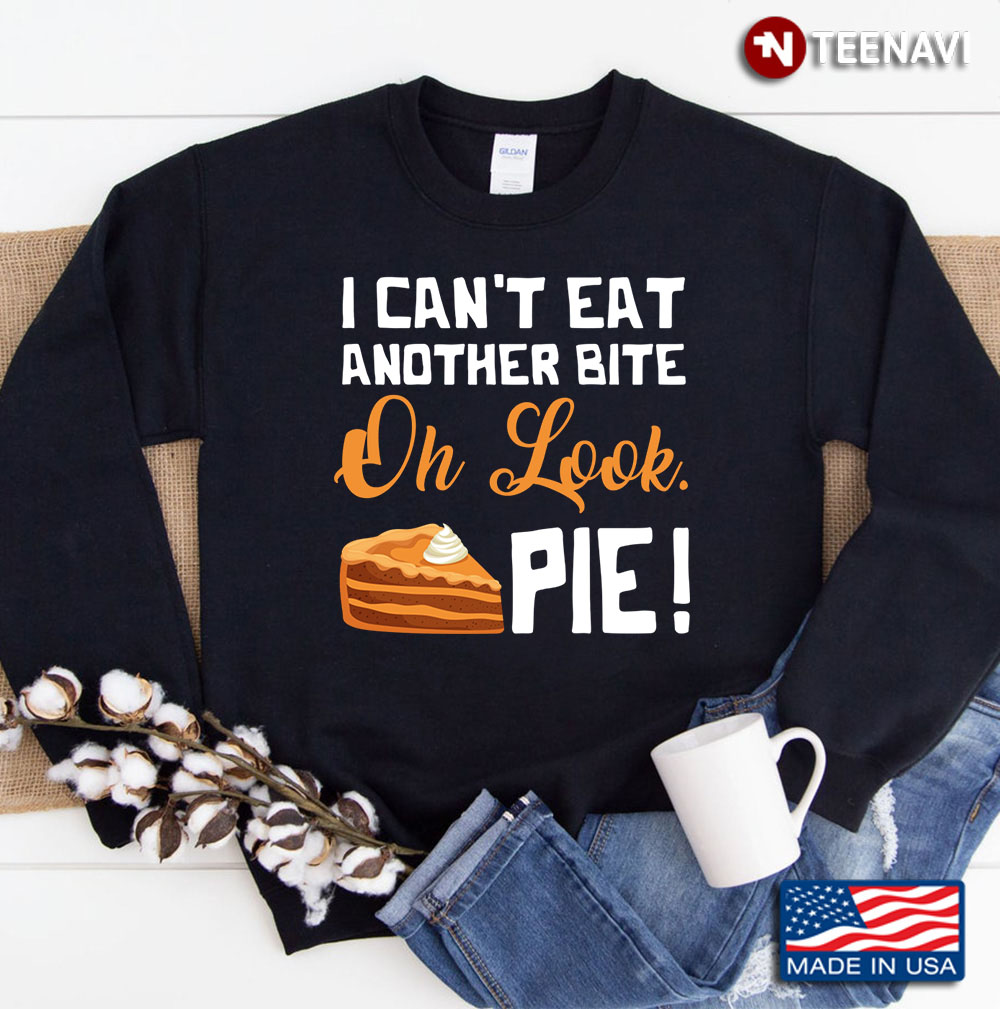 I Can't Eat Another Bite On Look Thanksgiving Christmas Funny Gifts Sweatshirt