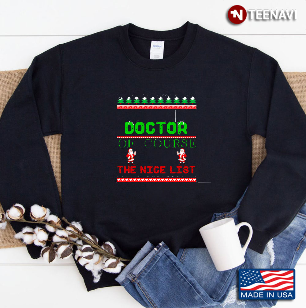 I'm A Doctor On Santa Nice List Ugly Christmas Sweatshirt