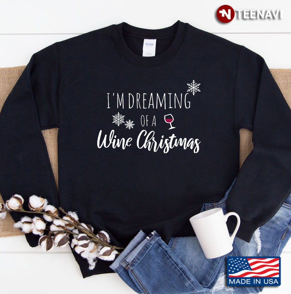 I'm Dreaming Of A Wine Christmas Sweatshirt