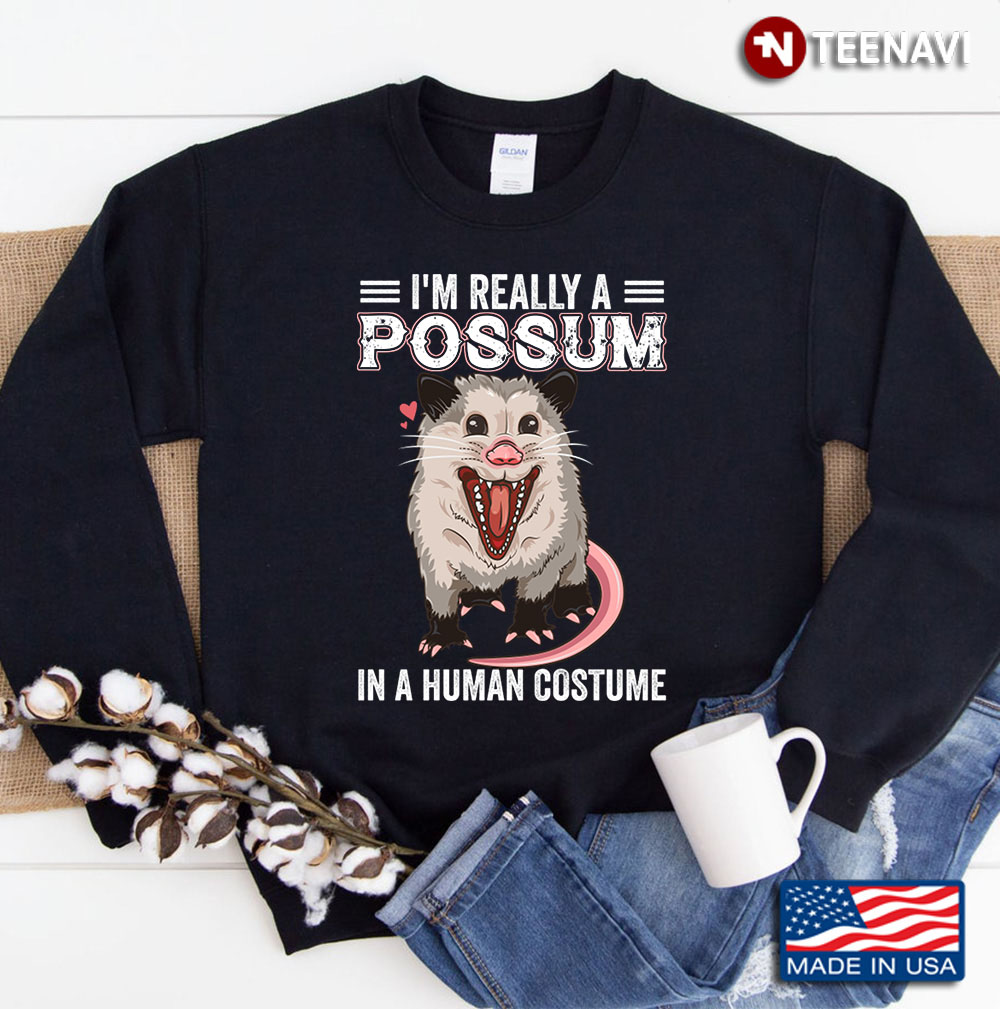 I'm Really A Possum In A Human Costume Sweatshirt