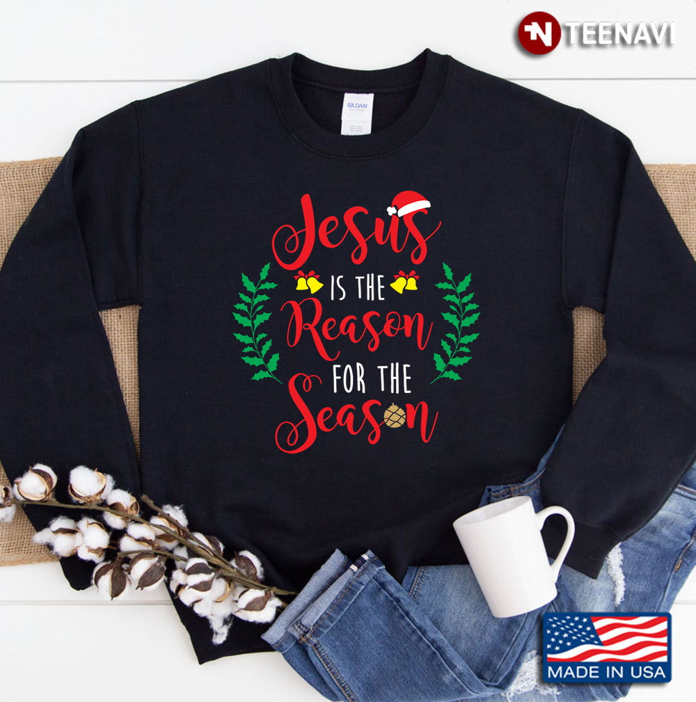 Jesus Is The Reason For The Season Christmas Sweatshirt