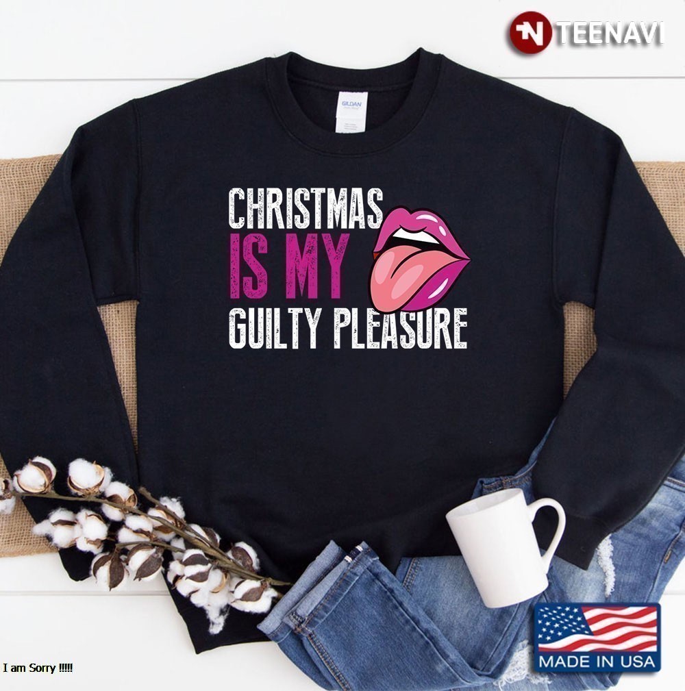 Christmas Is My Guilty Pleasure Sweatshirt