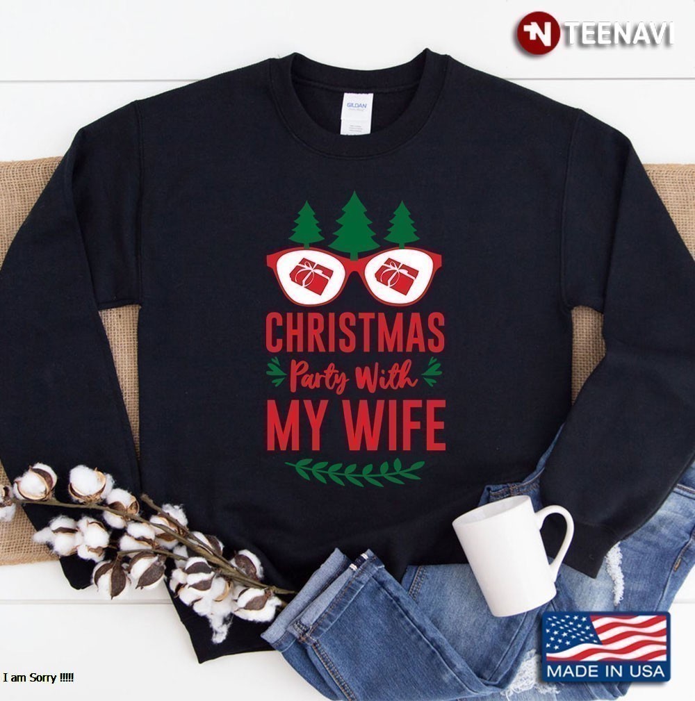 Christmas Party With My Wife - Merry Christmas Sweatshirt