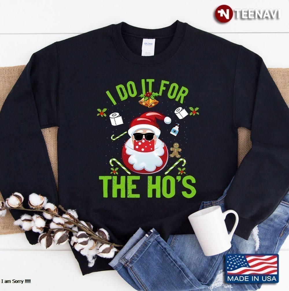 Christmas Santa , I Wear It For The Ho's Cool Christmas Sweater Santa Wearing Face Covering Sweatshirt