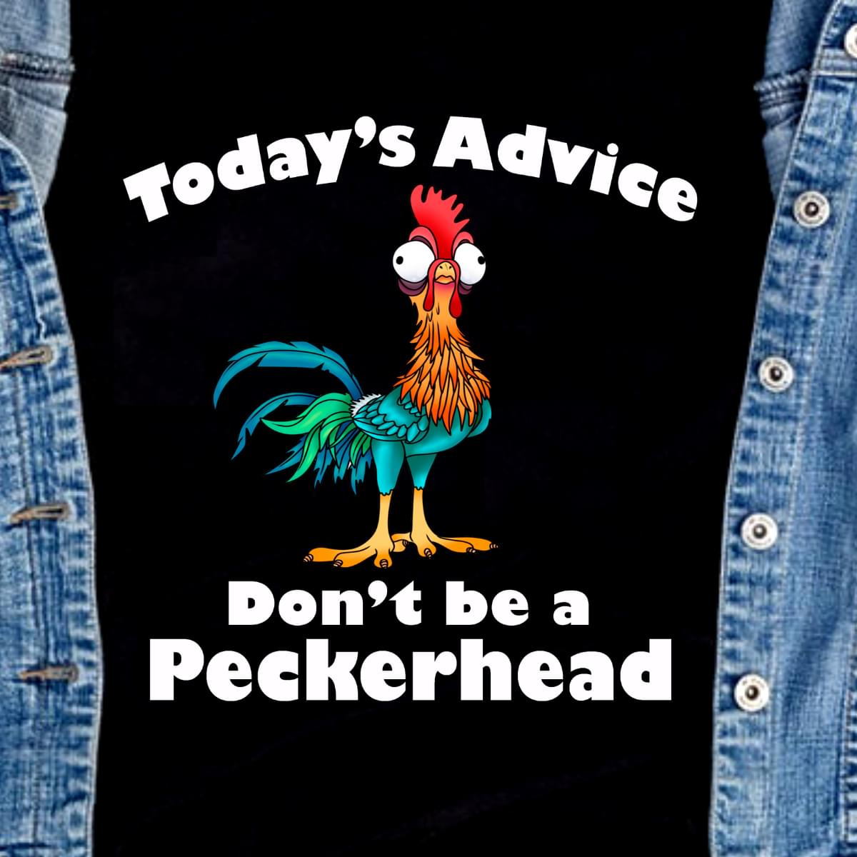 Today's Advice Don't Be A Peckerhead HeiHei Chicken