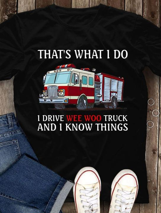 That'S What I Do I Drive Wee Woo Truck And I Know Things Fire Truck