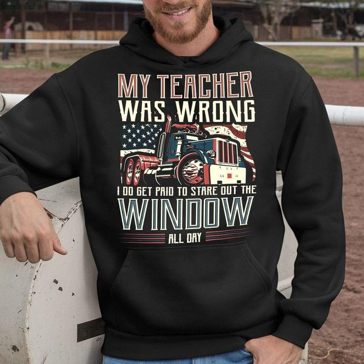 My Teacher Was Wrong I Do Get Paid To Stare Out The Window All Day - Trucker