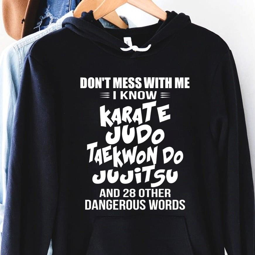 Don't Mess With Me I Know Karate Judo Taekwondo Jujitsu And 28 Other Dangerous Words