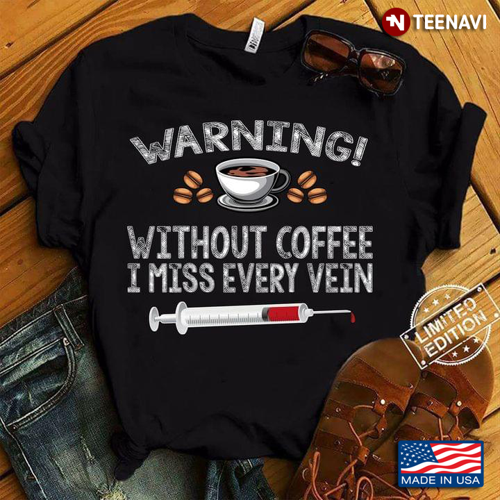 Warning Without Coffee I Miss Every Vein Coffee And Syringe