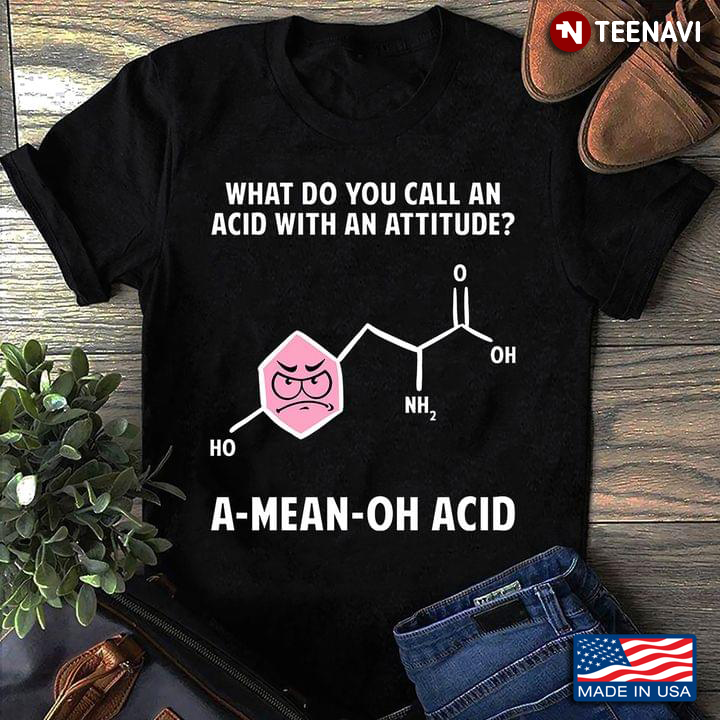 What Do You Call An Acid With An Attitude A Mean Oh Acid HO NH2 OH O