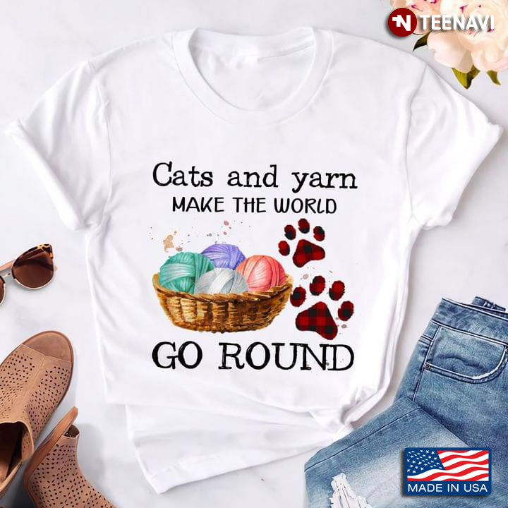 Cats And Yarn Make The World Go Round