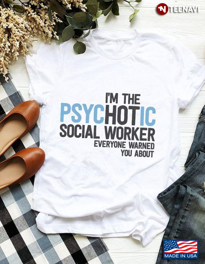I'm The Psychotic Social Worker Everyone Warned You About