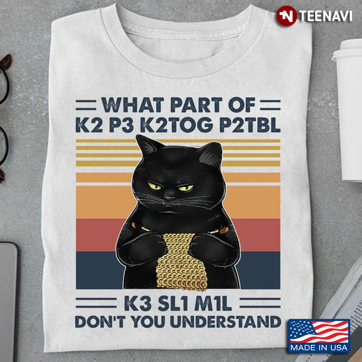 What Part Of K2 P3 K2TOG P2TBL K3 SL1 M1L Don't You Understand Cat Vintage