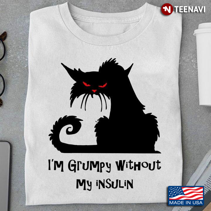 I'm Grumpy Without My Insulin Black Cat Silhouette