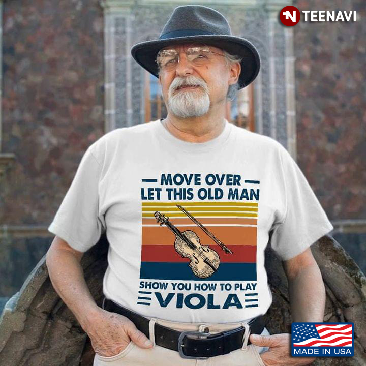 Move Over Let This Old Man Show You How To Play Viola Vintage