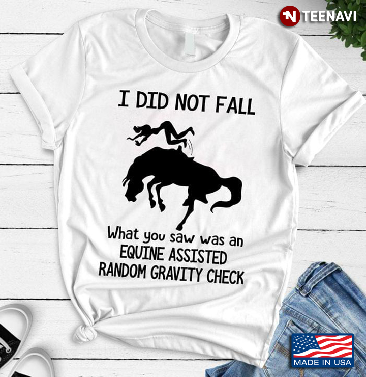 I Did Not Fall What You Saw Was An Equine Assisted Random Gravity Check