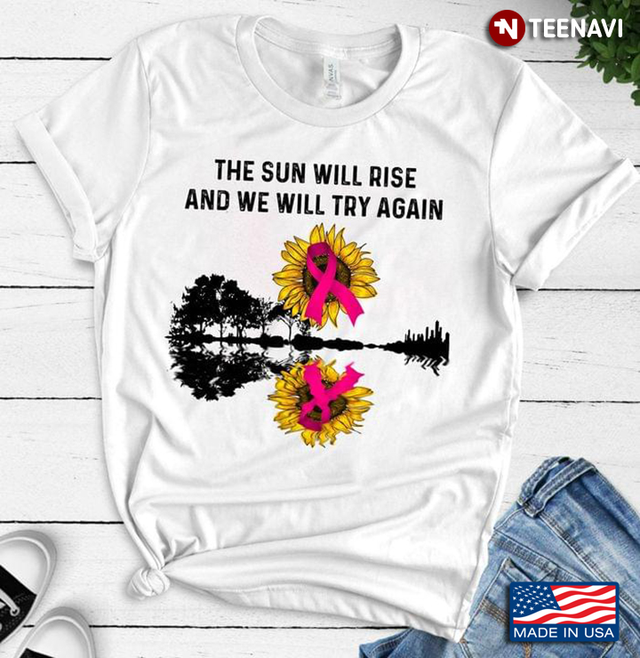 The Sun Will Rise And We Will Try Again Sunflower With Breast Cancer Awareness Ribbon
