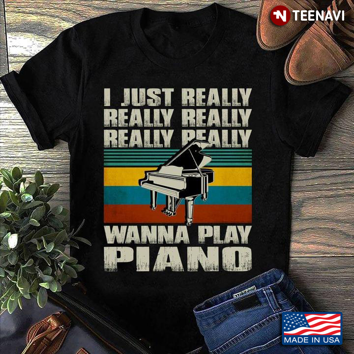 I Just Really Really Really Really Really Wanna Play Piano Vintage