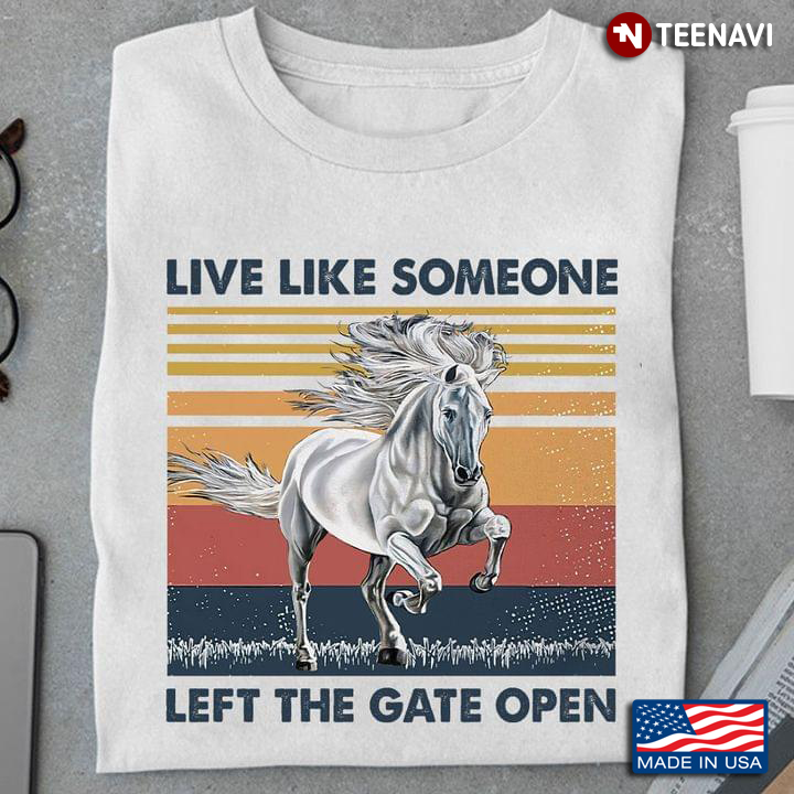 Live Like Someone Left The Gate Open Horse Vintage